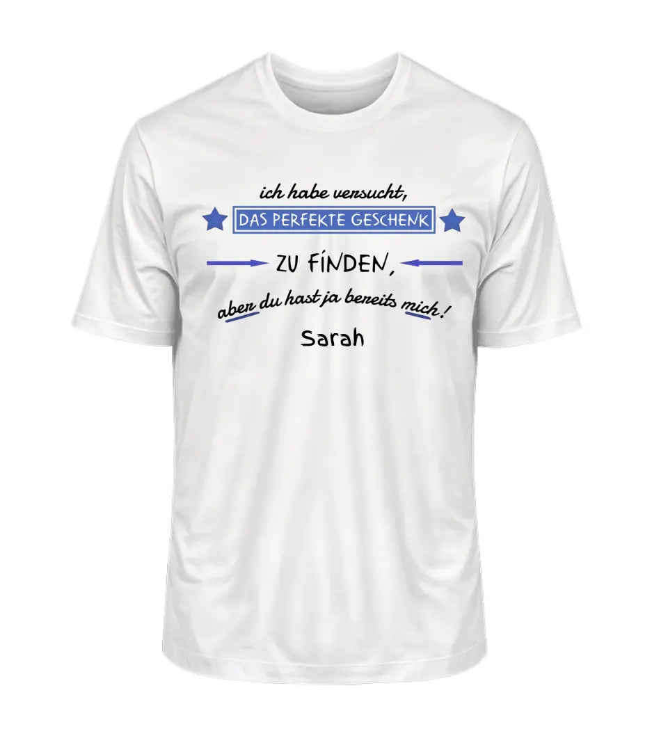 Wir haben versucht, das perfekte Geschenk zu finden - Herren T-Shirt personalisierbar
