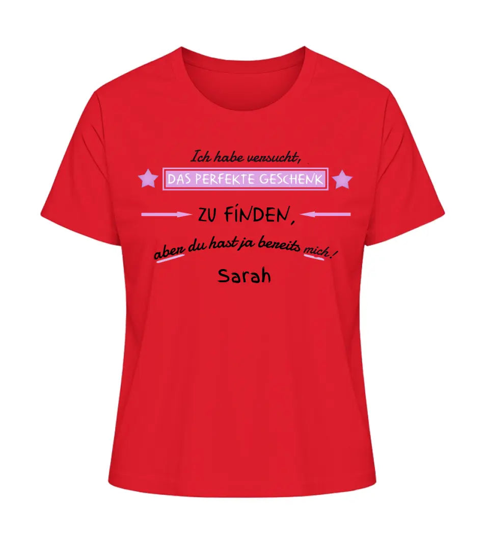 Wir haben versucht, das perfekte Geschenk zu finden - Damen T-Shirt personalisierbar