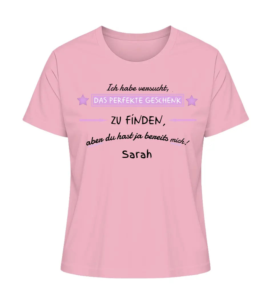 Wir haben versucht, das perfekte Geschenk zu finden - Damen T-Shirt personalisierbar