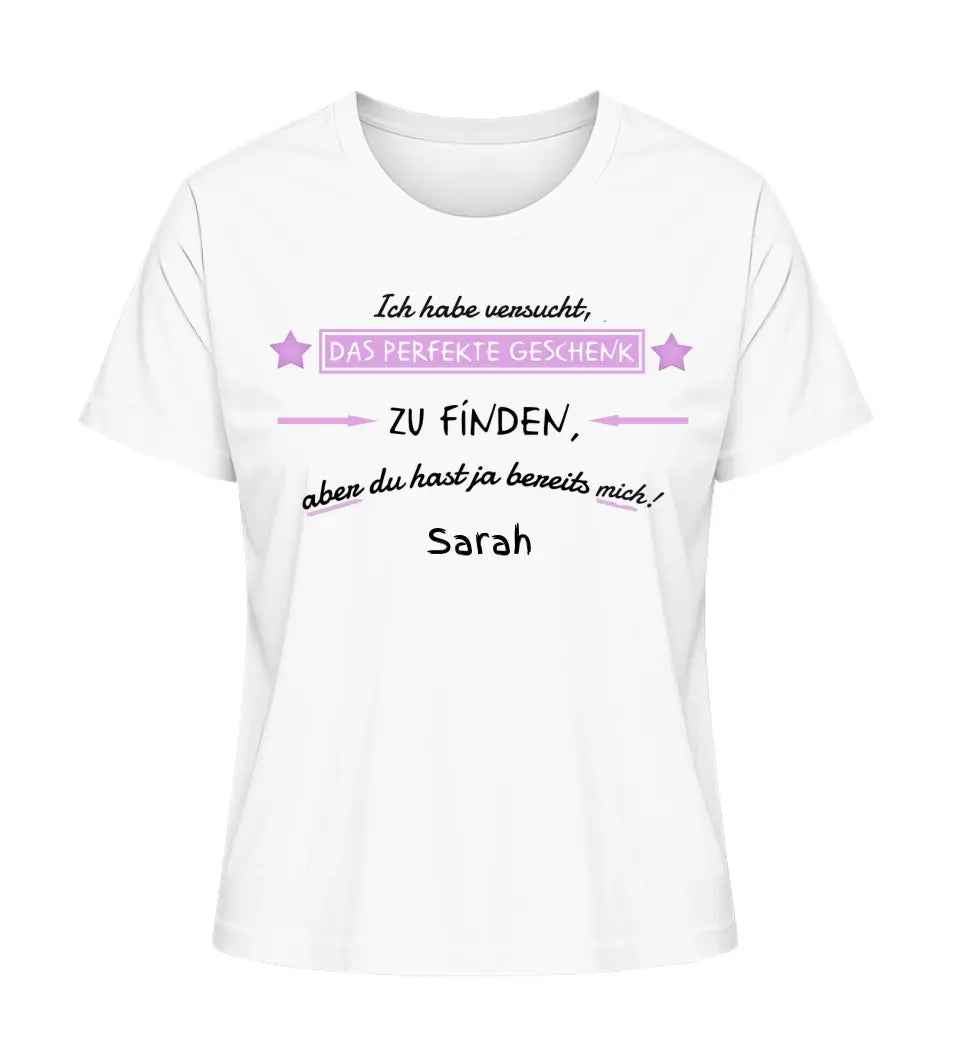 Wir haben versucht, das perfekte Geschenk zu finden - Damen T-Shirt personalisierbar