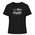 Eine Mama ist niemals perfekt. Aber immer echt - Damen T-Shirt