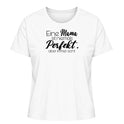 Eine Mama ist niemals perfekt. Aber immer echt - Damen T-Shirt