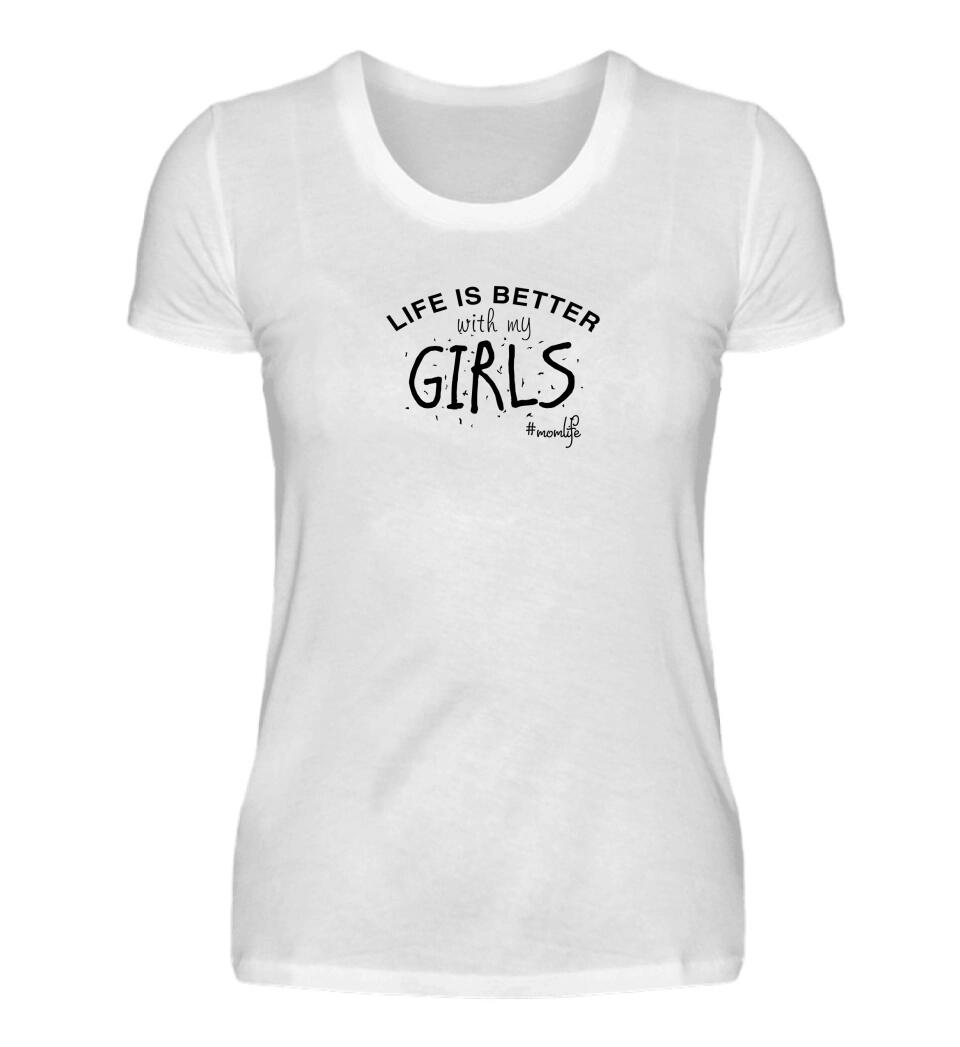 Life is better with my girls/boys/kids - Damen T-Shirt personalisierbar