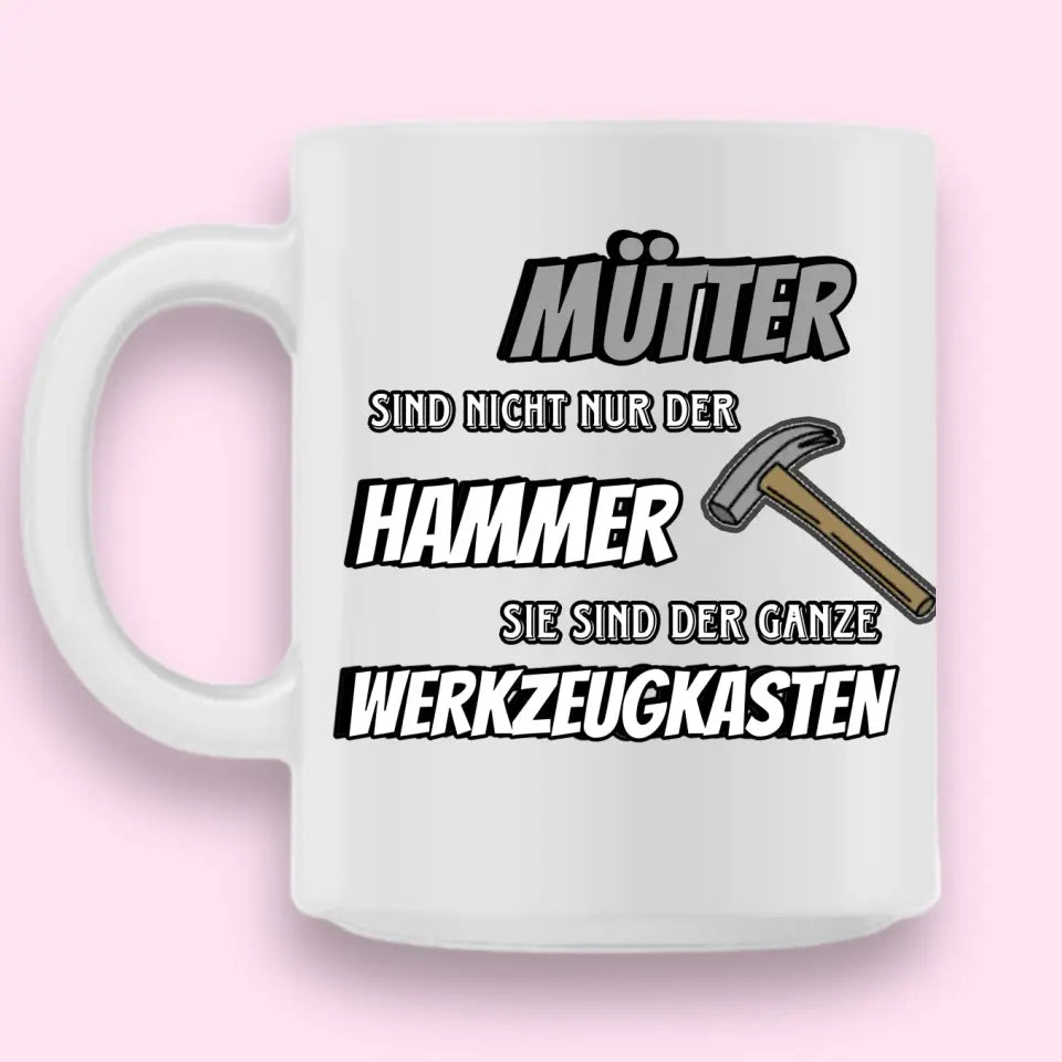 Mütter sind nicht nur der Hammer - Tasse