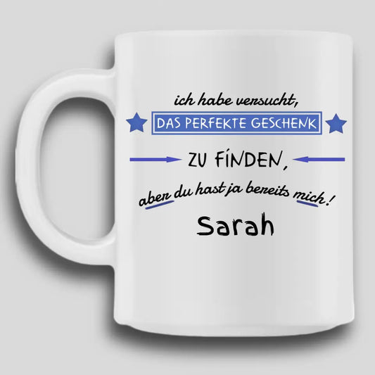 Wir haben versucht, das perfekte Geschenk zu finden - Tasse personalisierbar