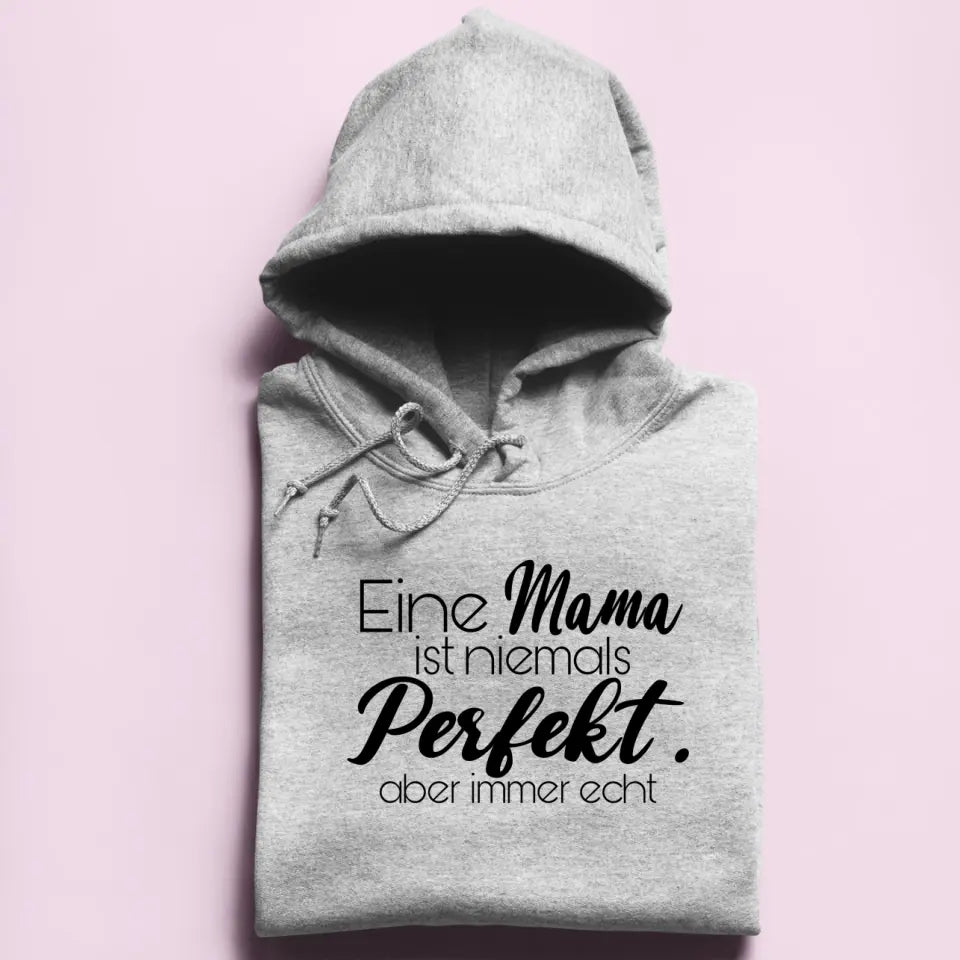 Eine Mama ist niemals perfekt. Aber immer echt - Damen Hoodie