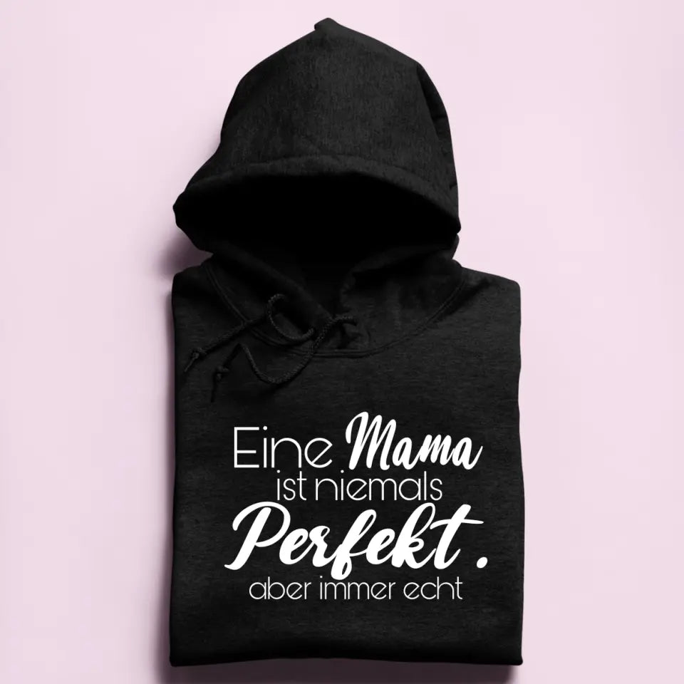 Eine Mama ist niemals perfekt. Aber immer echt - Damen Hoodie