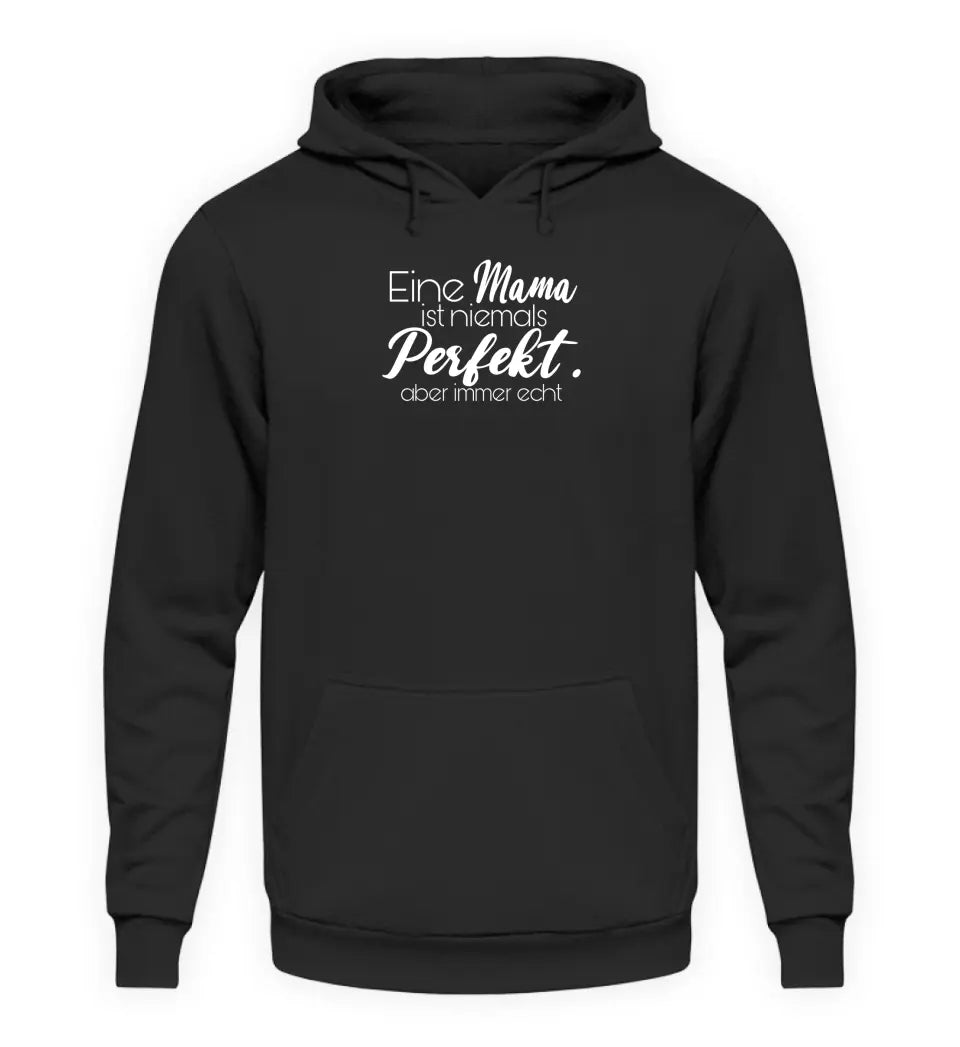 Eine Mama ist niemals perfekt. Aber immer echt - Damen Hoodie