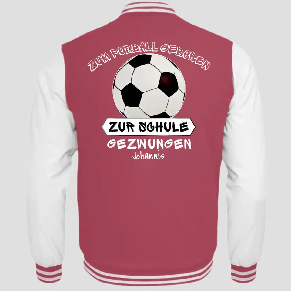 Zum Fußball geboren, zur Schule gezwungen - College Sweatjacke ab Größe 98