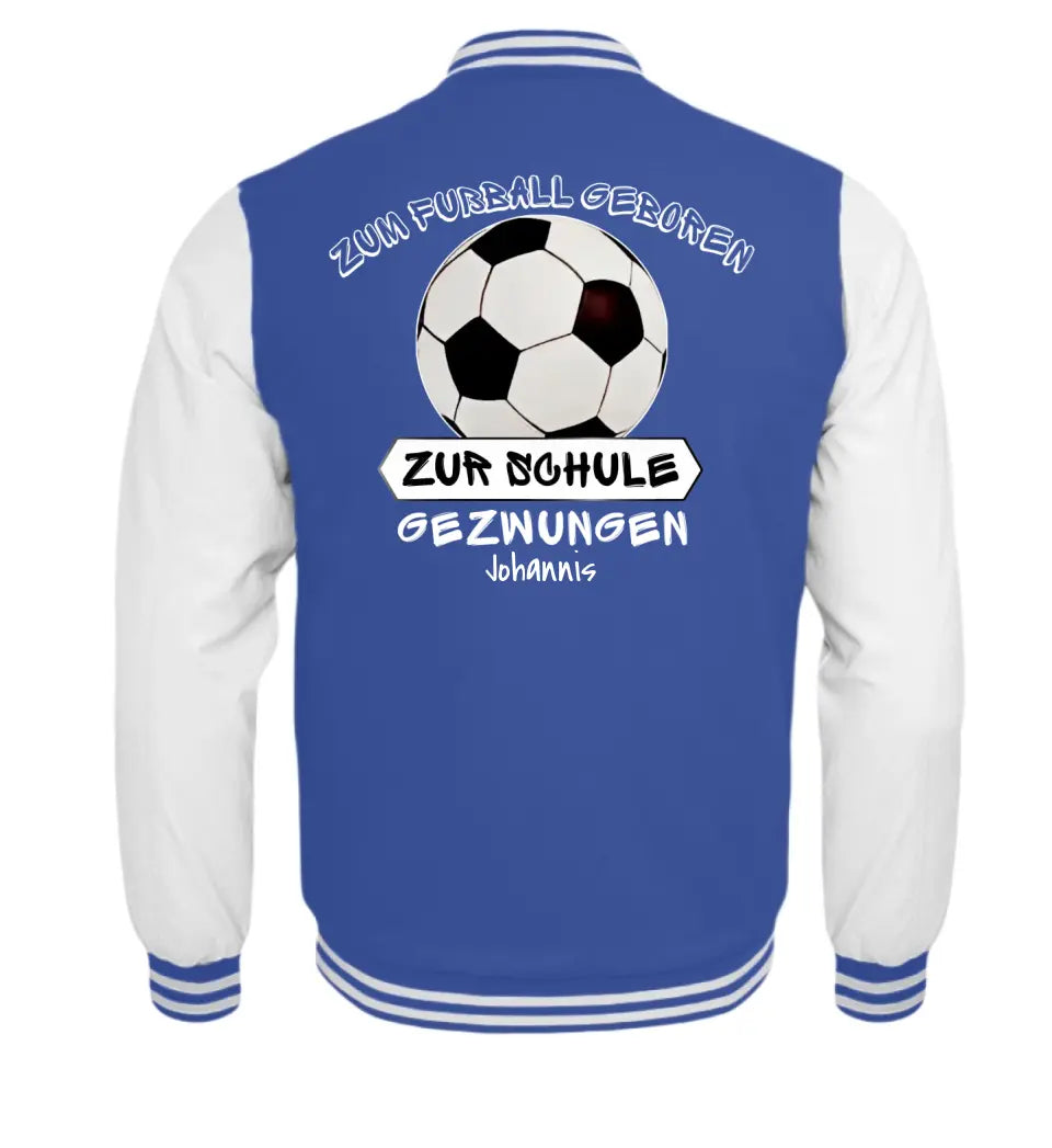 Zum Fußball geboren, zur Schule gezwungen - College Sweatjacke ab Größe 98