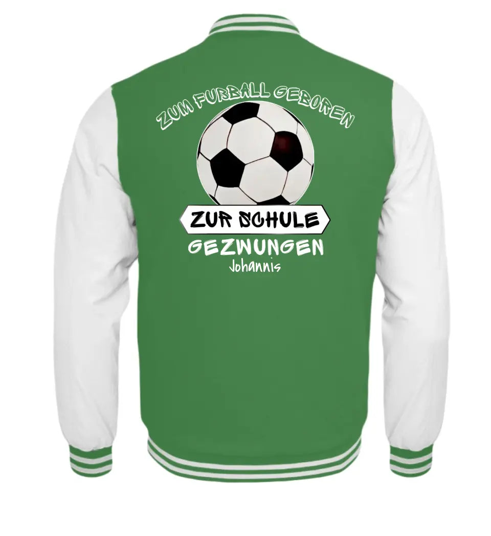 Zum Fußball geboren, zur Schule gezwungen - College Sweatjacke ab Größe 98