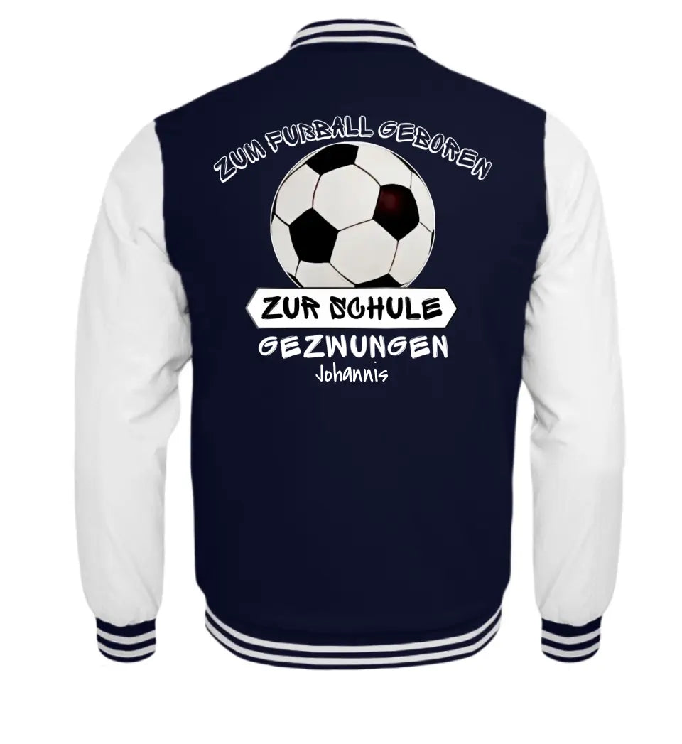 Zum Fußball geboren, zur Schule gezwungen - College Sweatjacke ab Größe 98