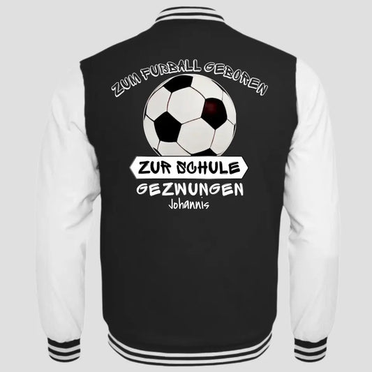 Zum Fußball geboren, zur Schule gezwungen - College Sweatjacke ab Größe 98