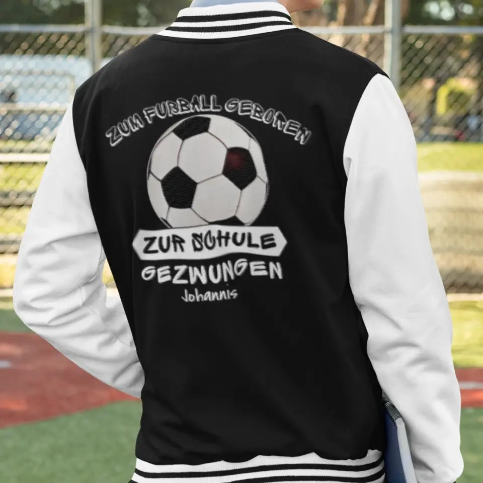 Zum Fußball geboren, zur Schule gezwungen - College Sweatjacke ab Größe 98